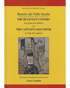 Ramon Del Valle-Inclan: The Dead Man’s Finery/ Las galas del difunto and the Captain’s Daughter/ La hija del capitan