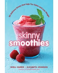 Skinny Smoothies: 101 Delicious Drinks That Help You Detox and Lose Weight