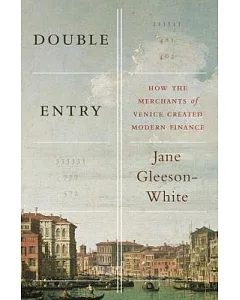 Double Entry: How the Merchants of Venice Created Modern Finance