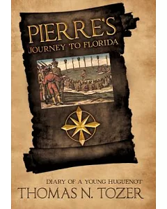 Pierre’s Journey to Florida: Diary of a Young Huguenot in the Sixteenth Century