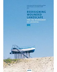 Redesigning Wounded Landscapes: The IBA-Workshop in Lausatia