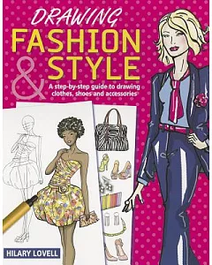 Drawing Fashion & Style: A Step-by-Step Guide to Drawing Clothes, Shoes and Accessories