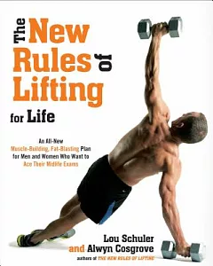 The New Rules of Lifting for Life: An All-New Muscle-Building, Fat-Blasting Plan for Men and Women Who Want to Ace Their Midlife