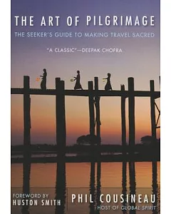 The Art of Pilgrimage: The Seeker’s Guide to Making Travel Sacred