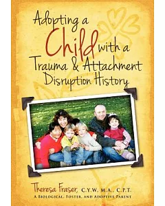 Adopting a Child With a Trauma and Attachment Disruption History: A Practical Guide