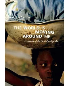 The World Is Moving Around Me: A Memoir of the Haiti Earthquake