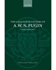 The Collected Letters of A. W. N. Pugin: 1830-1842