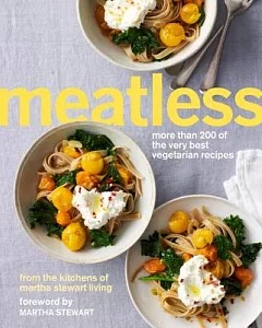 Meatless: More Than 200 of the very best vegetarian recipes from the kitchens of martha stewart Living