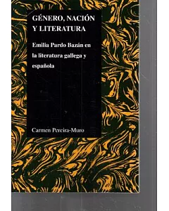 Genero, nacion y literatura / Gender, Nation and Literature: Emilia Pardo Bazan en la literatura gallega y espanola / Emilio Par