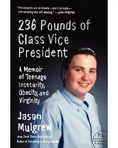 236 Pounds of Class Vice President: A Memoir of Teenage Insecurity, Obesity, and Virginity