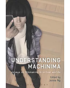 Understanding Machinima: Essays on filmmaking in virtual worlds