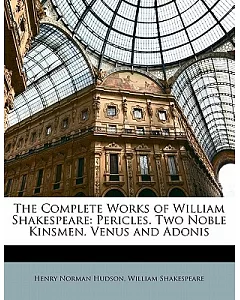 The Complete Works of William Shakespeare: Pericles. Two Noble Kinsmen. Venus and Adonis