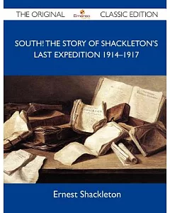 South!: The Story of shackleton’s Last Expedition 1914-1917