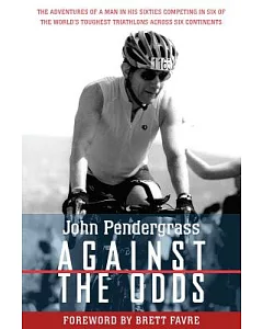 Against the Odds: The Adventures of a Man in His Sixties Competing in Six of the World’s Toughest Triathlons Across Six Continen