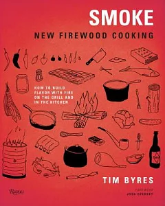 Smoke: New Firewood Cooking: How to Build Flavor with Fire, on the Grill and in the Kitchen