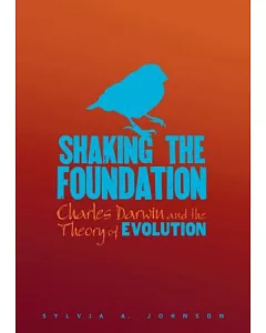 Shaking The Foundation: Charles Darwin and the Theory of Evolution