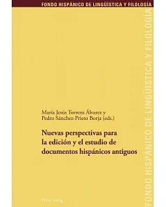 Nuevas perspectivas para la edicion y el estudio de documentos hispanicos antiguos / New Perspectives for Editing Documents and Studying Ancient Hispanic