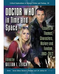 Doctor Who in Time and Space: Essays on Themes, Characters, History and Fandom, 1963-2012