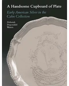 A Handsome Cupboard of Plate: Early American Silver in the Cahn Collection