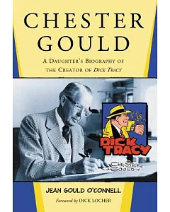 Chester Gould: A Daughter’s Biography of the Creator of dick Tracy