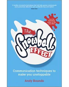 The Snowball Effect: Communication Techniques to Make You Unstoppable