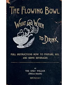 The Flowing Bowl: What and When to Drink, Full Instructions How to Prepare, Mix and Serve Beverages