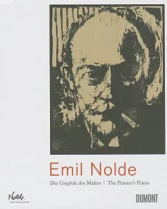 Emil Nolde: Die Graphik des Malers/ The Painter’s Prints