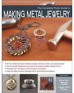 The Complete Photo Guide to Making Metal Jewelry