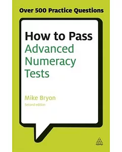 How to Pass Advanced Numeracy Tests: Improve Your Scores in Numerical Reasoning and Data Interpretation Psychometric Tests