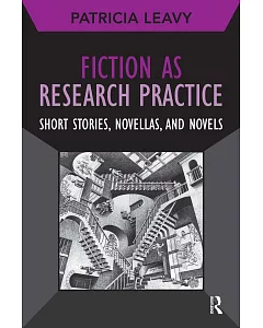 Fiction As Research Practice: Short Stories, Novellas, and Novels