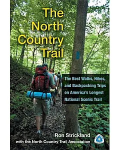 The North Country Trail: The Best Walks, Hikes, and Backpacking Trips on America’s Longest National Scenic Trail