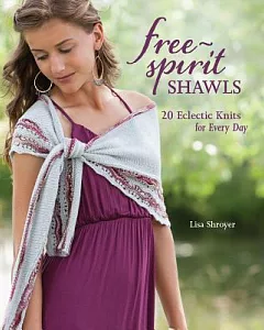 Free Spirit Shawls: 20 Eclectic Knits for Every Day