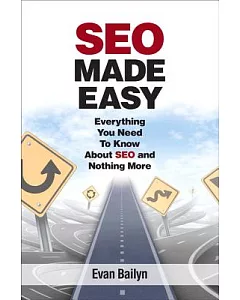 SEO Made Easy: Everything You Need to Know About SEO and Nothing More