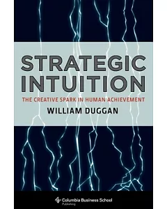 Strategic Intuition: The Creative Spark in Human Achievement