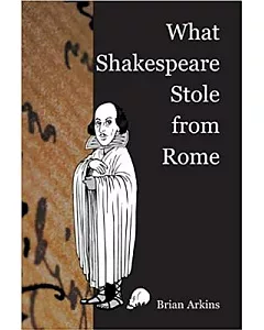 What Shakespeare Stole from Rome