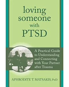 Loving Someone With PTSD: A Practical Guide to Understanding and Connecting With Your Partner After Trauma