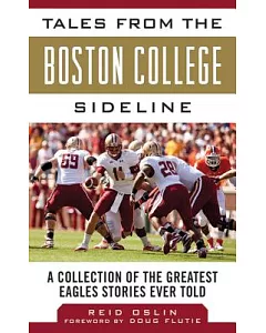 Tales from the Boston College Sideline: A Collection of the Greatest Eagle Stories Ever Told