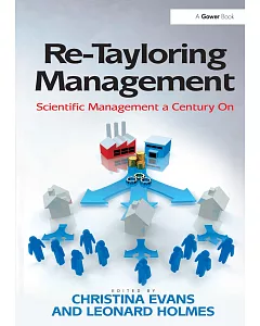 Re-Tayloring Management: Scientific Management a Century on