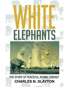 White Elephants: The Story of Peaceful Atomic Energy