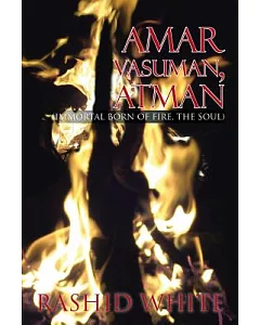 Amar Vasuman, Atman: Immortal Born of Fire, the Soul