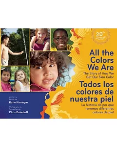 All the Colors We Are / Todos Los Colores De Nuestra Piel: The Story of How We Get Our Skin Color / La historia de por que tenem