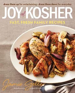 Joy of Kosher: Fast, Fresh Family Recipes: Dress Them Up for Entertaining, Dress Them Down for Everyday