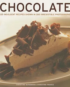 Chocolate: 135 Indulgent Recipes Shown in 260 Irresistible Photographs