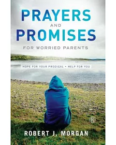 Prayers and Promises for Worried Parents: Hope for Your Prodigal - Help for You