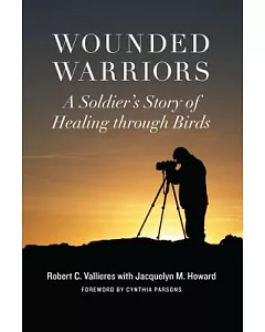 Wounded Warriors: A Soldier’s Story of Healing Through Birds