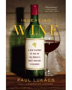 Inventing Wine: A New History of One of the World’s Most Ancient Pleasures