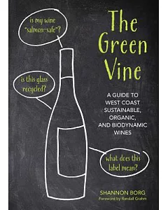 The Green Vine: A Guide to West Coast Sustainable, Organic, and Biodynamic Wineries