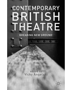 Contemporary British Theatre: Breaking New Ground