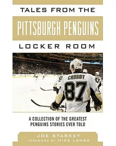 Tales from the Pittsburgh Penguins Locker Room: A Collection of the Greatest Penguins Stories Ever Told