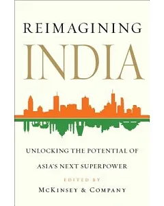 Reimagining India: Unlocking the Potential of Asia’s Next Superpower